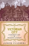 The Victorian city:Everyday Life in Dickens' London par Flanders